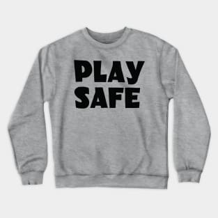 Play Safe Crewneck Sweatshirt